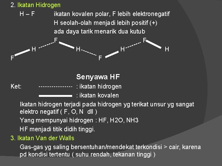 2. Ikatan Hidrogen H – F ikatan kovalen polar, F lebih elektronegatif H seolah-olah