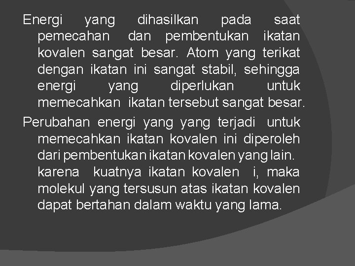 Energi yang dihasilkan pada saat pemecahan dan pembentukan ikatan kovalen sangat besar. Atom yang