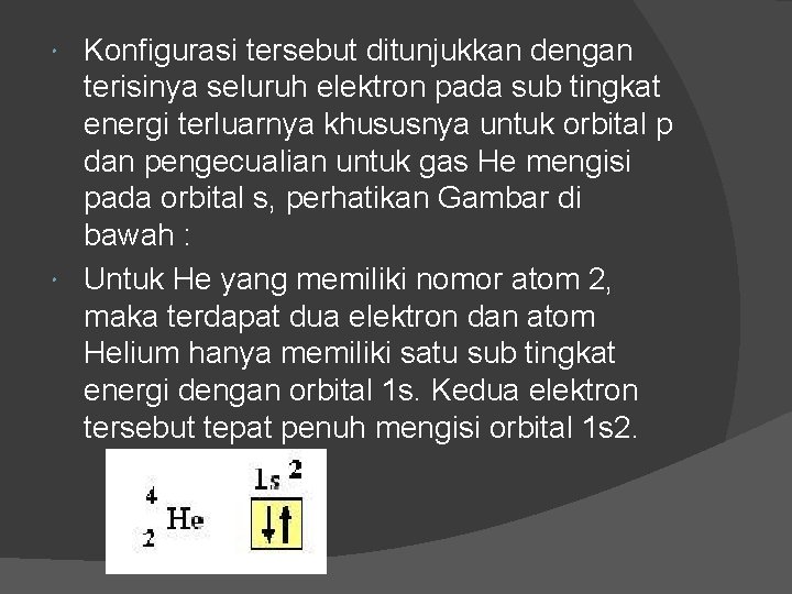 Konfigurasi tersebut ditunjukkan dengan terisinya seluruh elektron pada sub tingkat energi terluarnya khususnya untuk