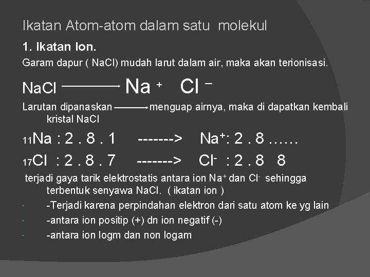 Ikatan Atom-atom dalam satu molekul 1. Ikatan Ion. Garam dapur ( Na. Cl) mudah