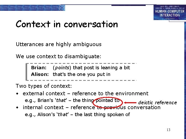 Context in conversation Utterances are highly ambiguous We use context to disambiguate: Brian: (points)