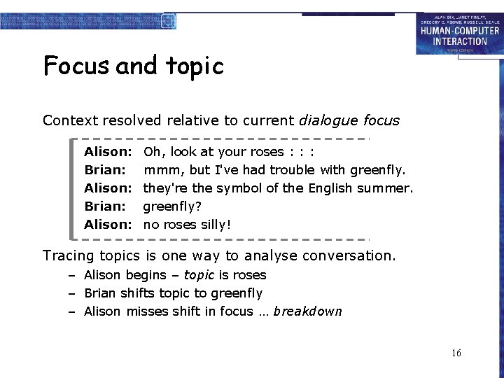 Focus and topic Context resolved relative to current dialogue focus Alison: Brian: Alison: Oh,