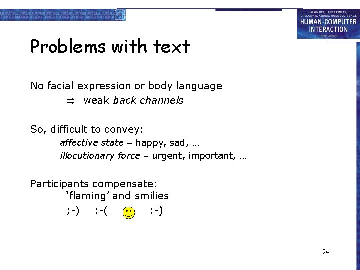 Problems with text No facial expression or body language weak back channels So, difficult