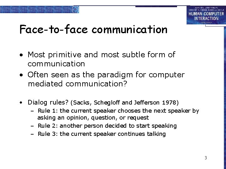 Face-to-face communication • Most primitive and most subtle form of communication • Often seen