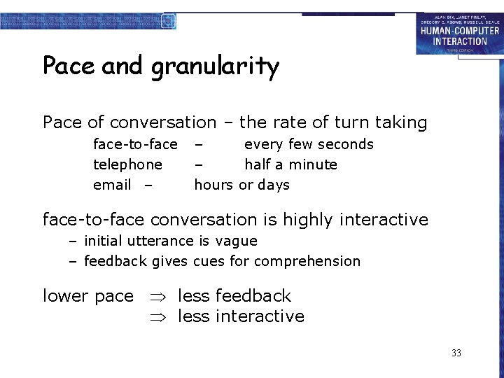 Pace and granularity Pace of conversation – the rate of turn taking face-to-face telephone