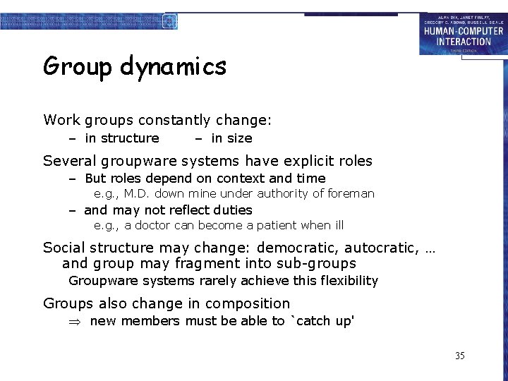 Group dynamics Work groups constantly change: – in structure – in size Several groupware