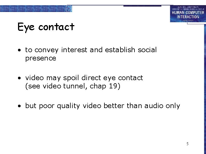 Eye contact • to convey interest and establish social presence • video may spoil