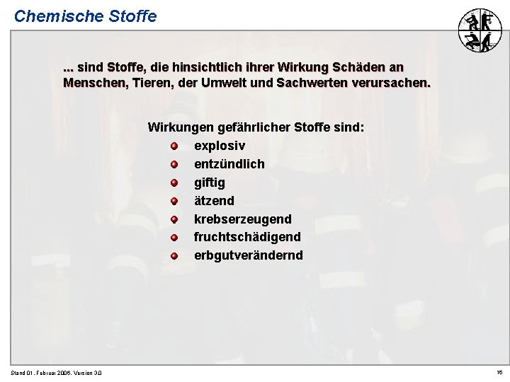 Chemische Stoffe. . . sind Stoffe, die hinsichtlich ihrer Wirkung Schäden an Menschen, Tieren,