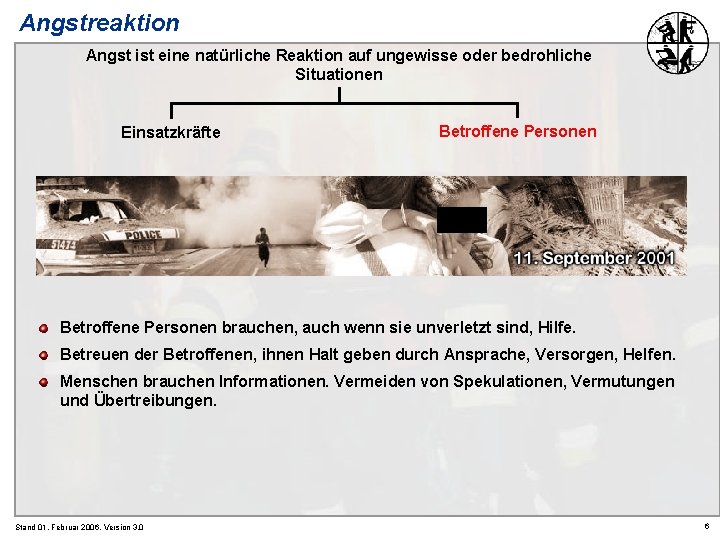 Angstreaktion Angst ist eine natürliche Reaktion auf ungewisse oder bedrohliche Situationen Einsatzkräfte Betroffene Personen