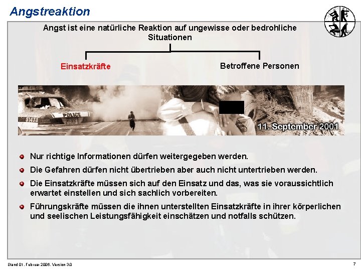 Angstreaktion Angst ist eine natürliche Reaktion auf ungewisse oder bedrohliche Situationen Einsatzkräfte Betroffene Personen