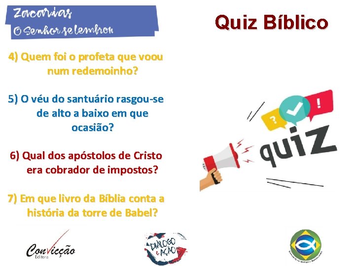 Quiz Bíblico 4) Quem foi o profeta que voou num redemoinho? 5) O véu