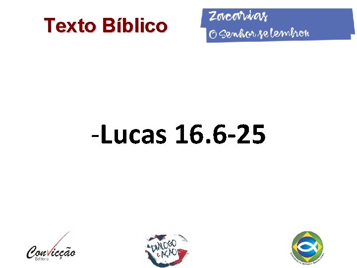 Texto Bíblico -Lucas 16. 6 -25 