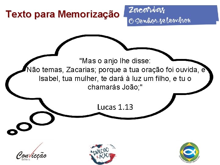 Texto para Memorização "Mas o anjo lhe disse: Não temas, Zacarias; porque a tua