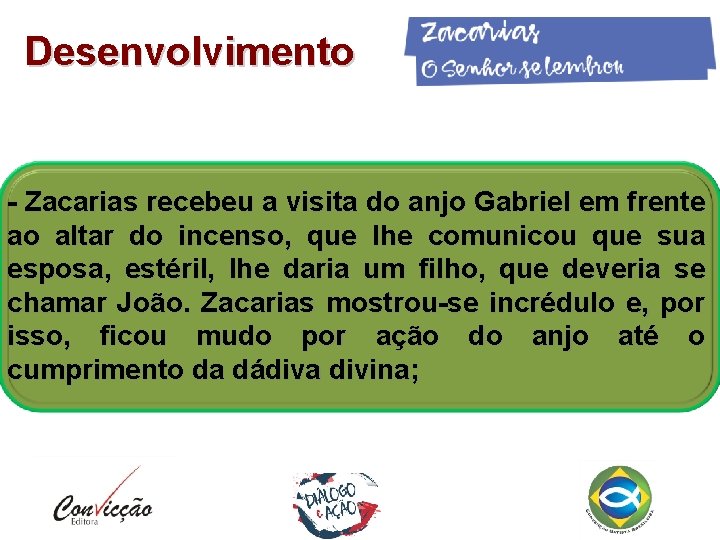 Desenvolvimento - Zacarias recebeu a visita do anjo Gabriel em frente ao altar do