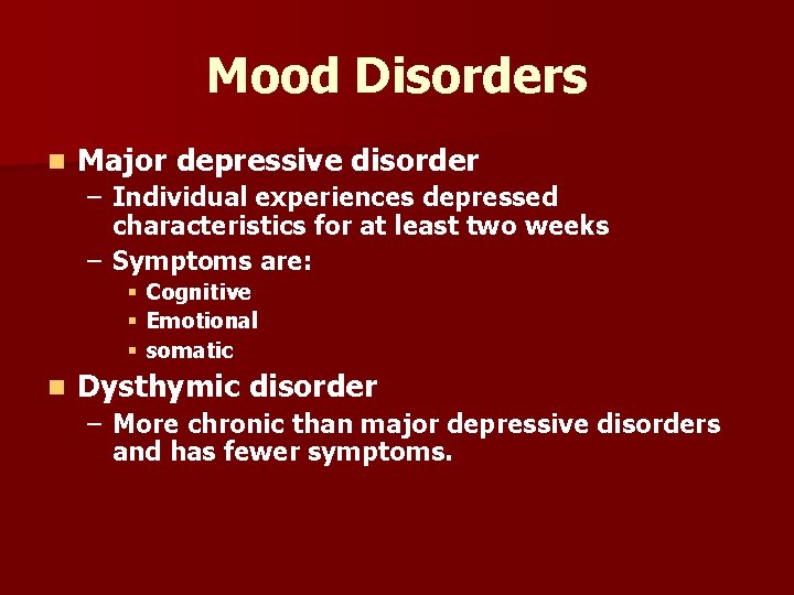 Mood Disorders n Major depressive disorder – Individual experiences depressed characteristics for at least