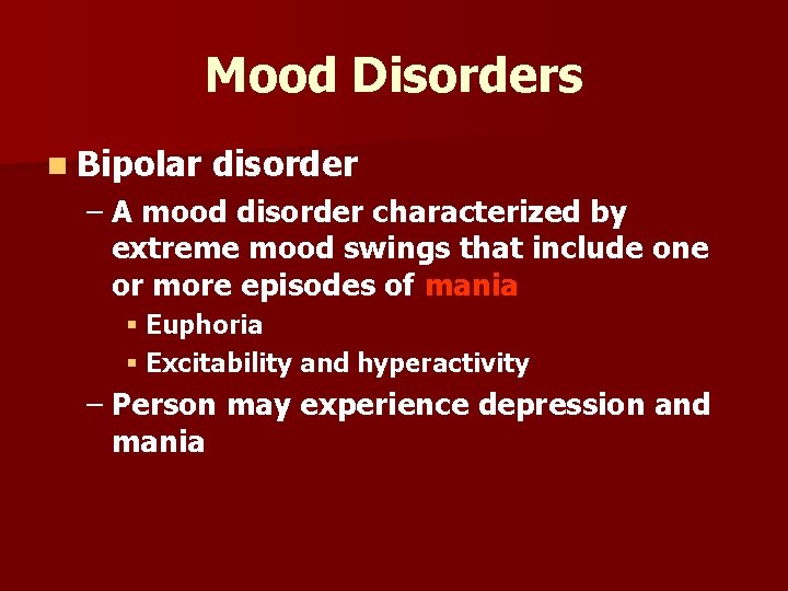 Mood Disorders n Bipolar disorder – A mood disorder characterized by extreme mood swings