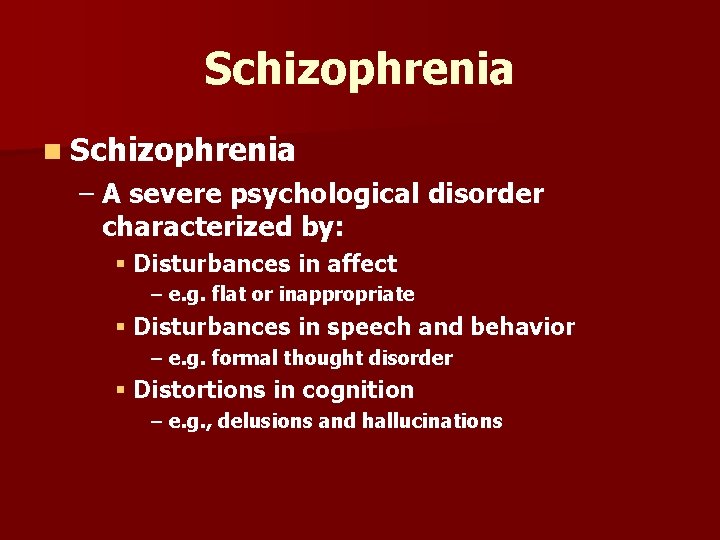 Schizophrenia n Schizophrenia – A severe psychological disorder characterized by: § Disturbances in affect