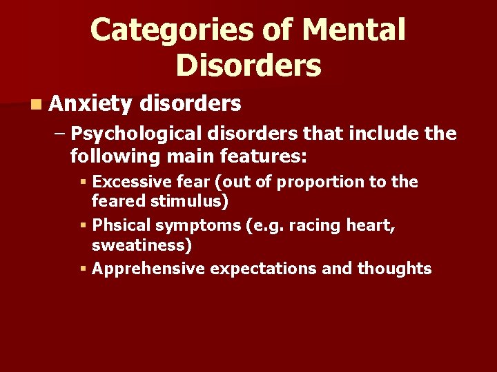 Categories of Mental Disorders n Anxiety disorders – Psychological disorders that include the following