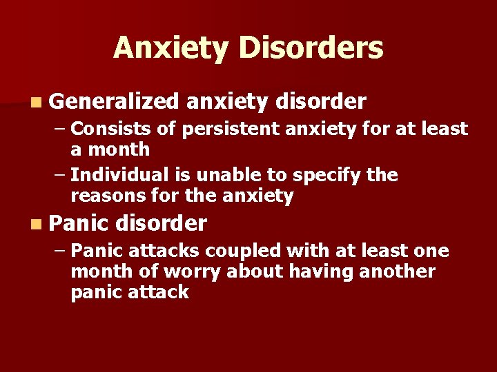 Anxiety Disorders n Generalized anxiety disorder – Consists of persistent anxiety for at least