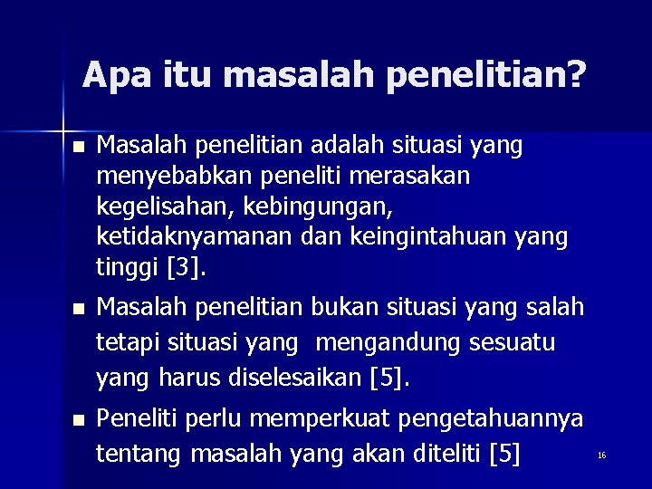 Apa itu masalah penelitian? n Masalah penelitian adalah situasi yang menyebabkan peneliti merasakan kegelisahan,