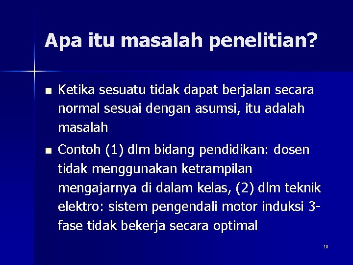 Apa itu masalah penelitian? n Ketika sesuatu tidak dapat berjalan secara normal sesuai dengan