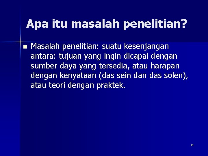 Apa itu masalah penelitian? n Masalah penelitian: suatu kesenjangan antara: tujuan yang ingin dicapai