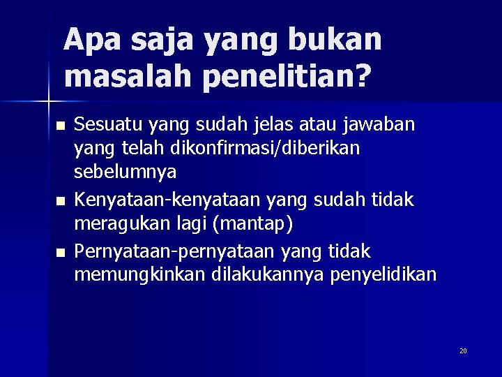Apa saja yang bukan masalah penelitian? n n n Sesuatu yang sudah jelas atau