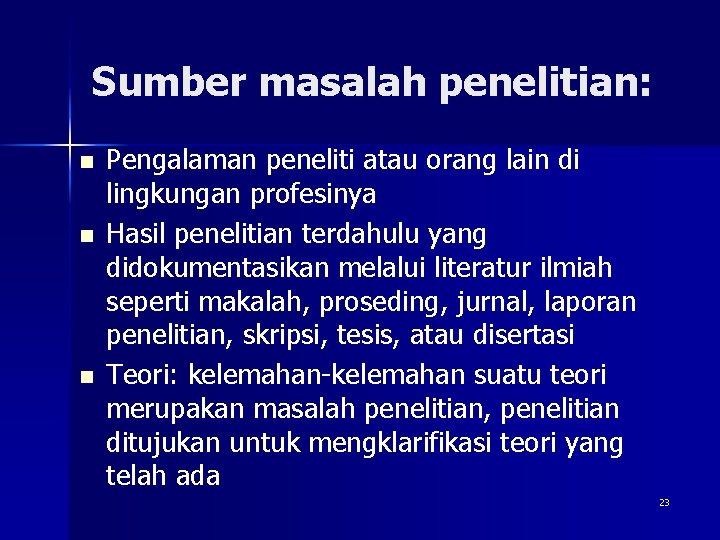 Sumber masalah penelitian: n n n Pengalaman peneliti atau orang lain di lingkungan profesinya