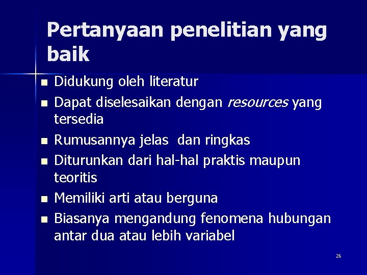 Pertanyaan penelitian yang baik n n n Didukung oleh literatur Dapat diselesaikan dengan resources