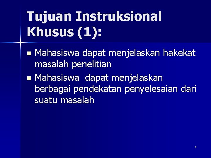 Tujuan Instruksional Khusus (1): Mahasiswa dapat menjelaskan hakekat masalah penelitian n Mahasiswa dapat menjelaskan