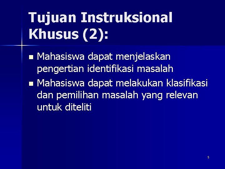 Tujuan Instruksional Khusus (2): Mahasiswa dapat menjelaskan pengertian identifikasi masalah n Mahasiswa dapat melakukan