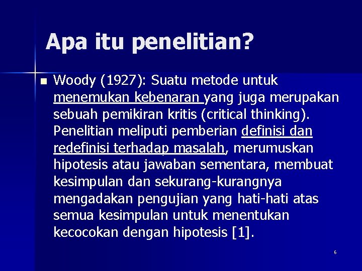 Apa itu penelitian? n Woody (1927): Suatu metode untuk menemukan kebenaran yang juga merupakan