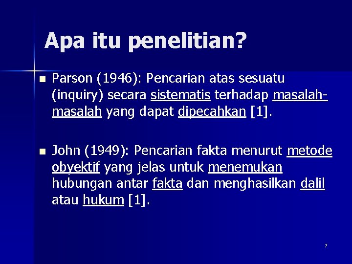 Apa itu penelitian? n Parson (1946): Pencarian atas sesuatu (inquiry) secara sistematis terhadap masalah