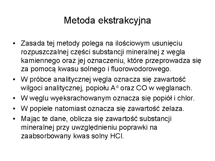 Metoda ekstrakcyjna • Zasada tej metody polega na ilościowym usunięciu rozpuszczalnej części substancji mineralnej