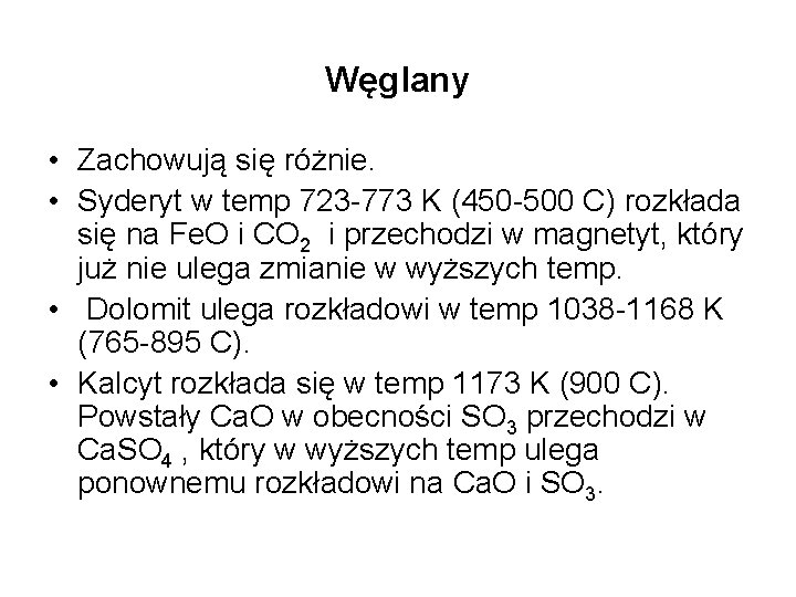 Węglany • Zachowują się różnie. • Syderyt w temp 723 -773 K (450 -500