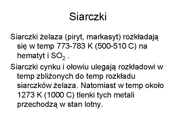Siarczki żelaza (piryt, markasyt) rozkładają się w temp 773 -783 K (500 -510 C)
