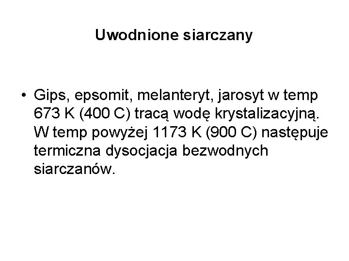 Uwodnione siarczany • Gips, epsomit, melanteryt, jarosyt w temp 673 K (400 C) tracą