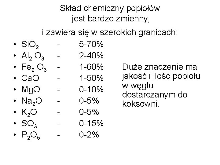 Skład chemiczny popiołów jest bardzo zmienny, • • • i zawiera się w szerokich