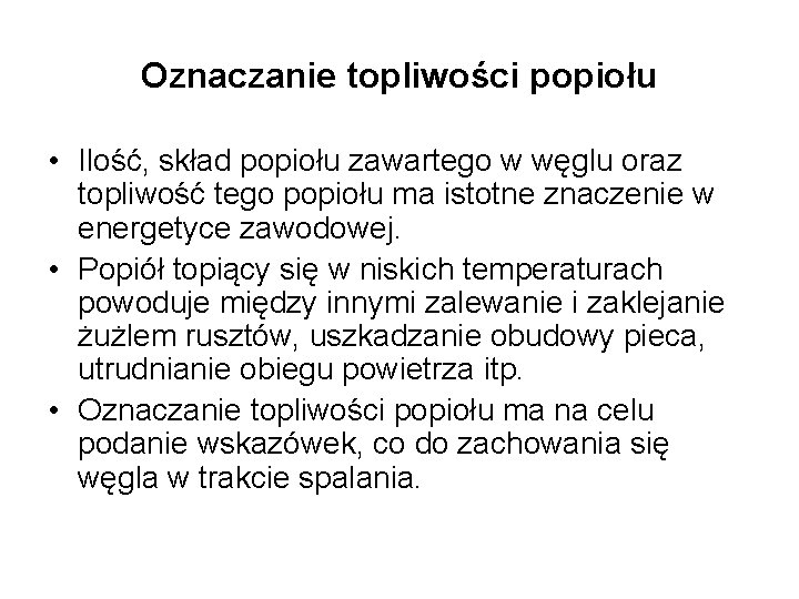 Oznaczanie topliwości popiołu • Ilość, skład popiołu zawartego w węglu oraz topliwość tego popiołu