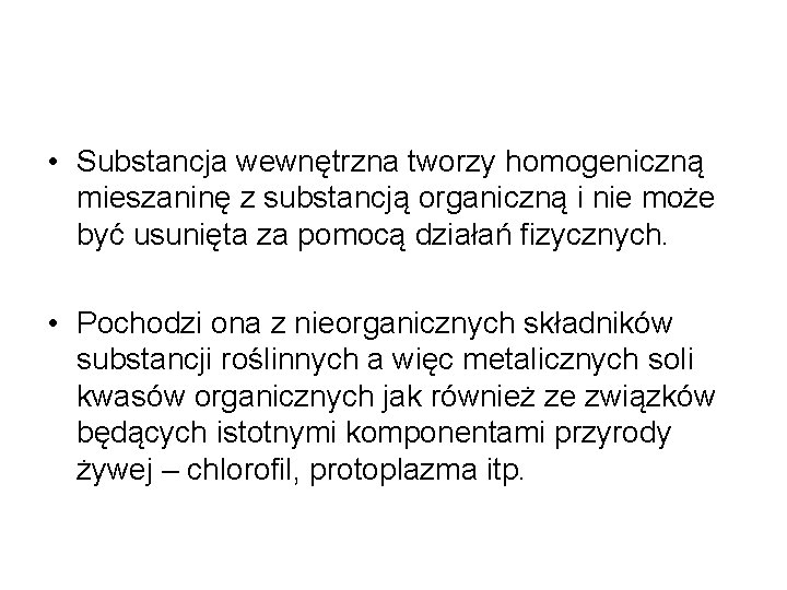  • Substancja wewnętrzna tworzy homogeniczną mieszaninę z substancją organiczną i nie może być