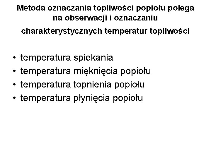 Metoda oznaczania topliwości popiołu polega na obserwacji i oznaczaniu charakterystycznych temperatur topliwości • •