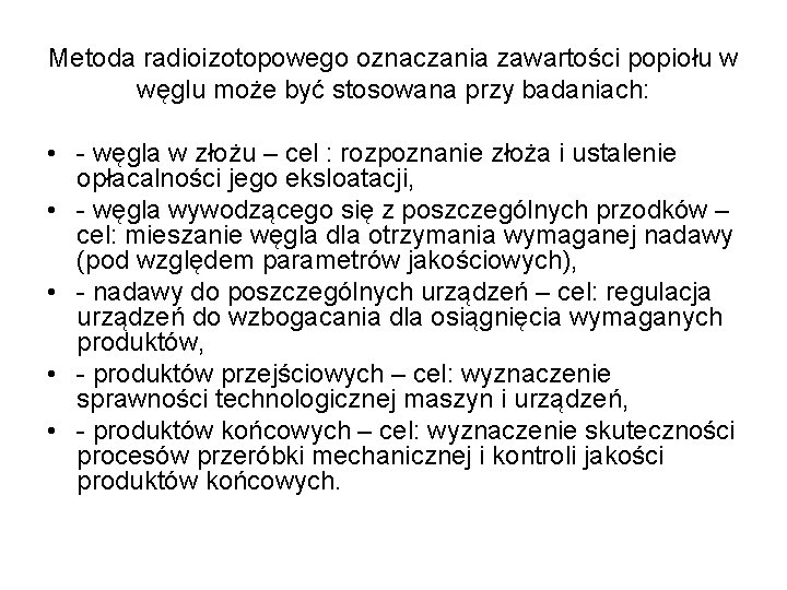 Metoda radioizotopowego oznaczania zawartości popiołu w węglu może być stosowana przy badaniach: • -