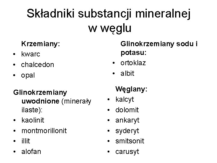 Składniki substancji mineralnej w węglu Krzemiany: • kwarc • chalcedon • opal Glinokrzemiany uwodnione