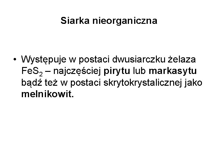 Siarka nieorganiczna • Występuje w postaci dwusiarczku żelaza Fe. S 2 – najczęściej pirytu