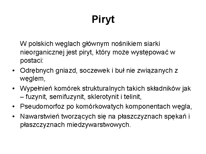 Piryt • • W polskich węglach głównym nośnikiem siarki nieorganicznej jest piryt, który może