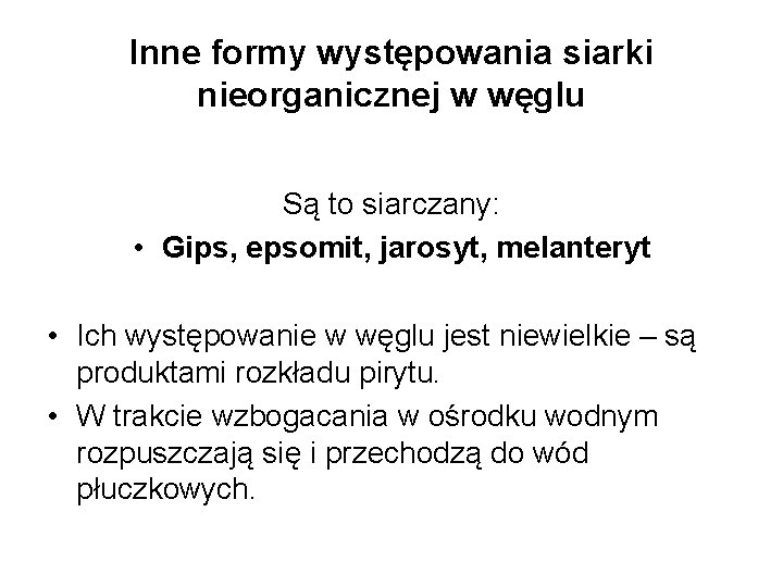 Inne formy występowania siarki nieorganicznej w węglu Są to siarczany: • Gips, epsomit, jarosyt,