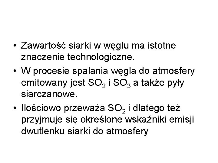  • Zawartość siarki w węglu ma istotne znaczenie technologiczne. • W procesie spalania