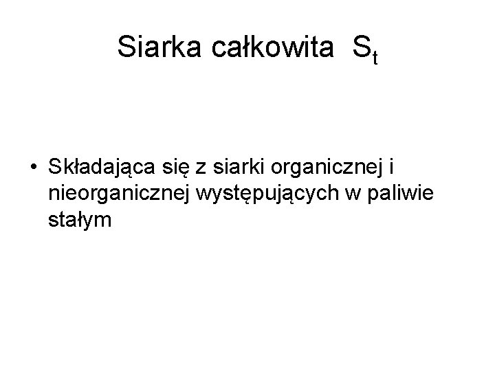 Siarka całkowita St • Składająca się z siarki organicznej i nieorganicznej występujących w paliwie