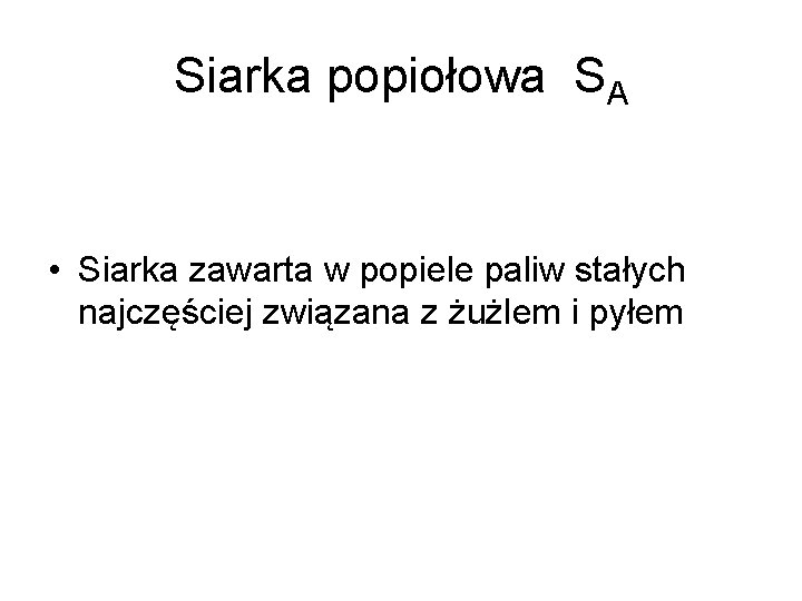 Siarka popiołowa SA • Siarka zawarta w popiele paliw stałych najczęściej związana z żużlem