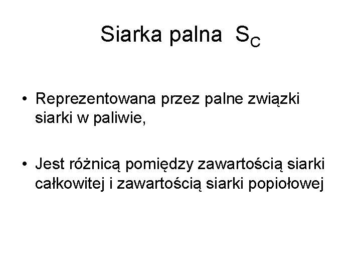 Siarka palna SC • Reprezentowana przez palne związki siarki w paliwie, • Jest różnicą